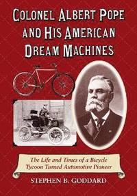 bokomslag Colonel Albert Pope and His American Dream Machines