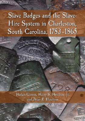 Harlan Greene, Harry S. Hutchins, Jr., Brian E. Hutchins, Harry S. Hutchins Jr, Jr. Harry S. Hutchins - Slave Badges and the Slave-Hire System in Charleston, South Carolina, 1783-1865, Häftad