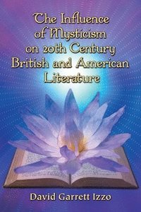 bokomslag The Influence of Mysticism on 20th Century British and American Literature