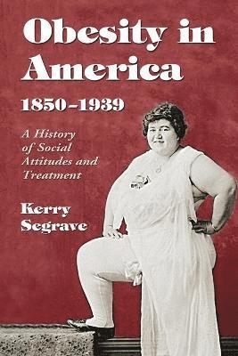 Kerry Segrave - Obesity in America, 1850-1939, Häftad