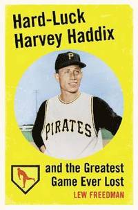 bokomslag Hard-luck Harvey Haddix and the Greatest Game Ever Lost