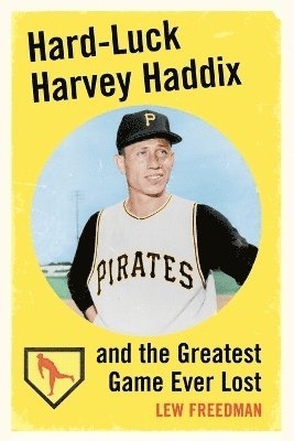 Lew Freedman - Hard-Luck Harvey Haddix and the Greatest Game Ever Lost, Häftad