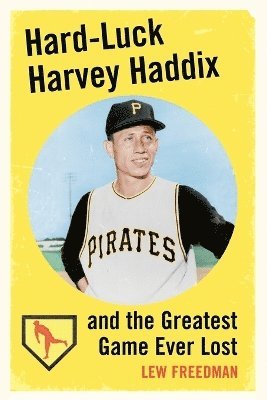 bokomslag Hard-luck Harvey Haddix and the Greatest Game Ever Lost