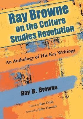 Ray B. Browne - Ray Browne on the Culture Studies Revolution, Häftad