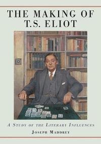bokomslag The Making of T.S. Eliot