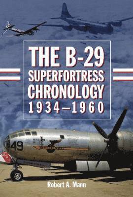 The B-29 Superfortress Chronology, 1934-1960 1