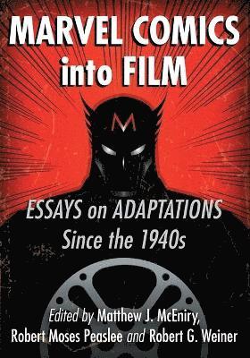 Matthew J. McEniry, Robert Moses Peaslee, Robert G. Weiner - Marvel Comics into Film, Häftad