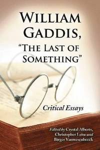 bokomslag William Gaddis, &quot;&quot;The Last of Something