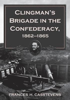 Clingman's Brigade in the Confederacy, 1862-1865 1