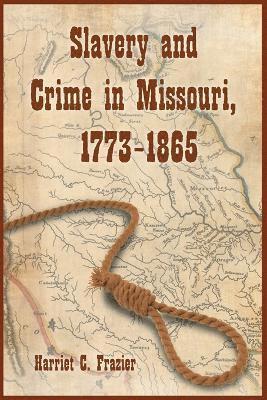 Harriet C. Frazier - Slavery and Crime in Missouri, 1773-1865, Häftad