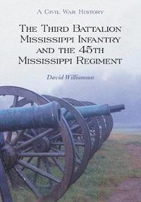 bokomslag The Third Battalion Mississippi Infantry and the 45th Mississippi Regiment