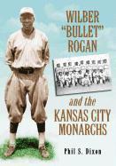 bokomslag Wilber &quot;Bullet&quot; Rogan and the Kansas City Monarchs