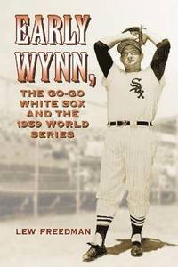 bokomslag Early Wynn, the Go-Go White Sox and the 1959 World Series