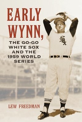 Lew Freedman - Early Wynn, the Go-Go White Sox and the 1959 World Series, Häftad