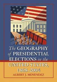bokomslag Geography of Presidential Elections in the United States, 1868-2004