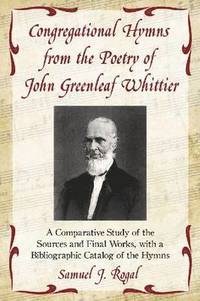 bokomslag Congregational Hymns from the Poetry of John Greenleaf Whittier