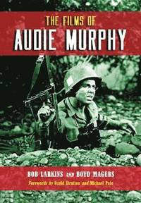 bokomslag The Films of Audie Murphy