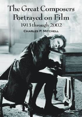 Great Composers Portrayed on Film, 1913 through 2002