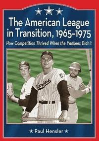 bokomslag The American League in Transition, 1965-1975