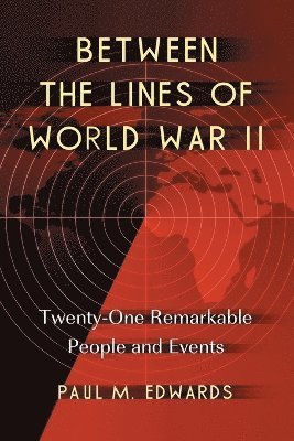 Paul M. Edwards - Between the Lines of World War II, Häftad