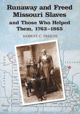 bokomslag Runaway and Freed Missouri Slaves and Those Who Helped Them, 1763-1865