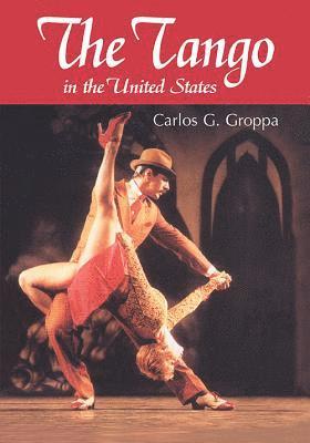 Carlos G. Groppa - Tango in the United States, Häftad