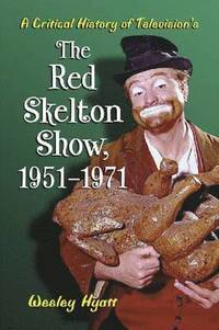 bokomslag A Critical History of Television's The Red Skelton Show, 1951-1971