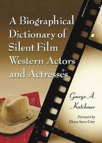 bokomslag Biographical Dictionary of Silent Film Western Actors and Actresses