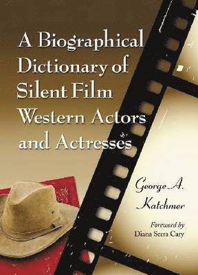 bokomslag A Biographical Dictionary of Silent Film Western Actors and Actresses