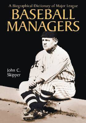 A Biographical Dictionary of Major League Baseball Managers 1