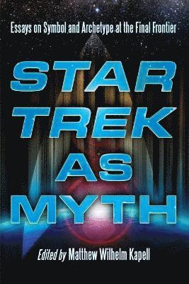 Matthew Wilhelm Kapell - Star Trek as Myth, Häftad