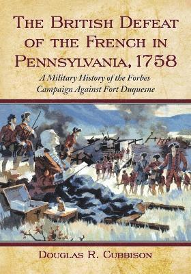 bokomslag The British Defeat of the French in Pennsylvania, 1758