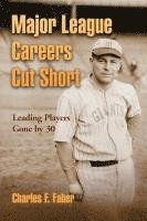 Charles F. Faber - Major League Careers Cut Short, Häftad