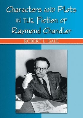 Robert L. Gale - Characters and Plots in the Fiction of Raymond Chandler, Häftad