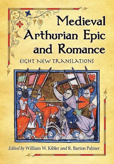 William W. Kibler, R. Barton Palmer - Medieval Arthurian Epic and Romance, Häftad