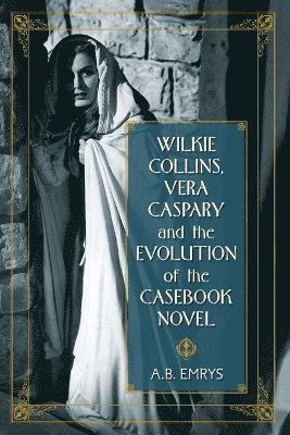 A.B. Emrys, A. B. Emrys - Wilkie Collins, Vera Caspary and the Evolution of the Casebook Novel, Häftad