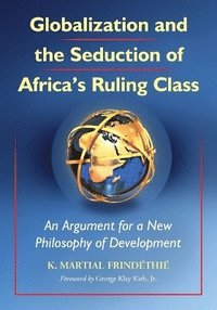 bokomslag Globalization and the Seduction of Africa's Ruling Class