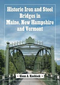 bokomslag Historic Iron and Steel Bridges in Maine, New Hampshire and Vermont