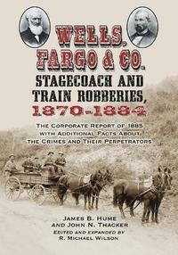 bokomslag Wells, Fargo & Co. Stagecoach and Train Robberies, 1870-1884