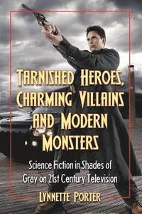 bokomslag Tarnished Heroes, Charming Villains and Modern Monsters