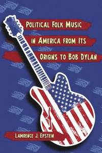 bokomslag Political Folk Music in America from Its Origins to Bob Dylan