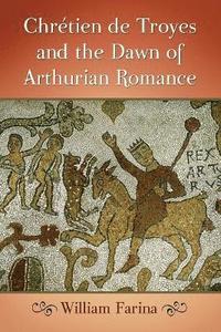 bokomslag Chretien de Troyes and the Dawn of Arthurian Romance