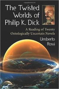 bokomslag The Twisted Worlds of Philip K. Dick