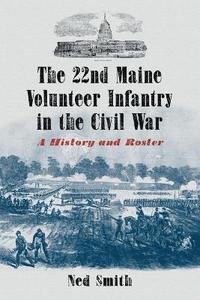 bokomslag The 22nd Maine Volunteer Infantry in the Civil War