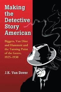 bokomslag Making the Detective Story American