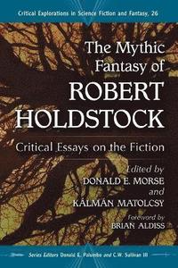 bokomslag The Mythic Fantasy of Robert Holdstock