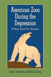 bokomslag American Zoos During the Depression