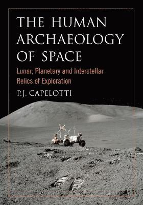 P.J. Capelotti, P. J. Capelotti - Human Archaeology of Space, Häftad
