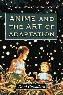 Dani Cavallaro - Anime and the Art of Adaptation, Häftad