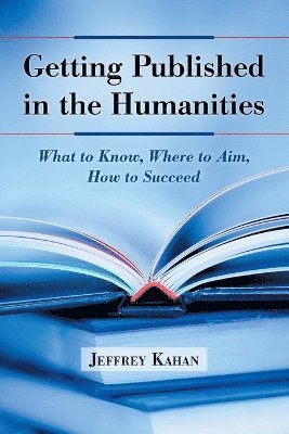 Jeffrey Kahan - Getting Published in the Humanities, Häftad